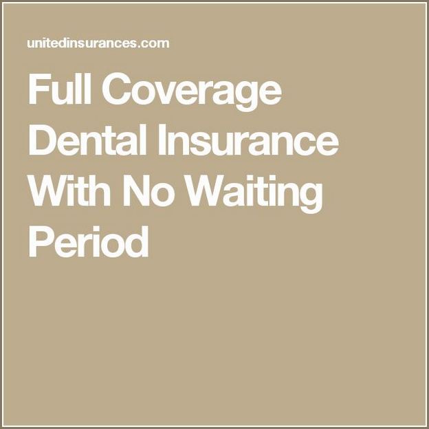 Cheap Full Coverage Dental Insurance With No Waiting Period